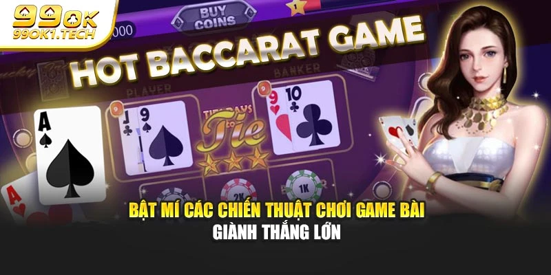 Bật mí các chiến thuật chơi game bài giành thắng lớn