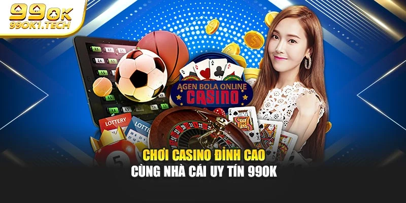 Chơi casino đỉnh cao cùng nhà cái uy tín 99OK