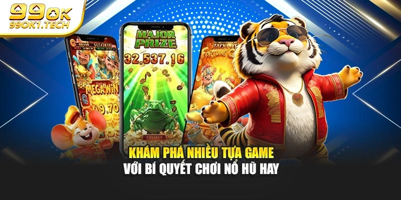 Khám phá nhiều tựa game với bí quyết chơi nổ hũ hay
