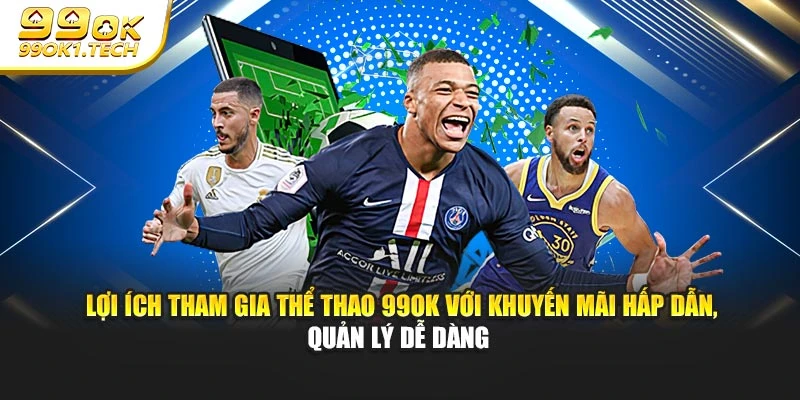Lợi ích tham gia thể thao 99OK với khuyến mãi hấp dẫn, quản lý dễ dàng 