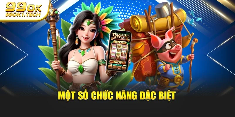 Một số chức năng đặc biệt