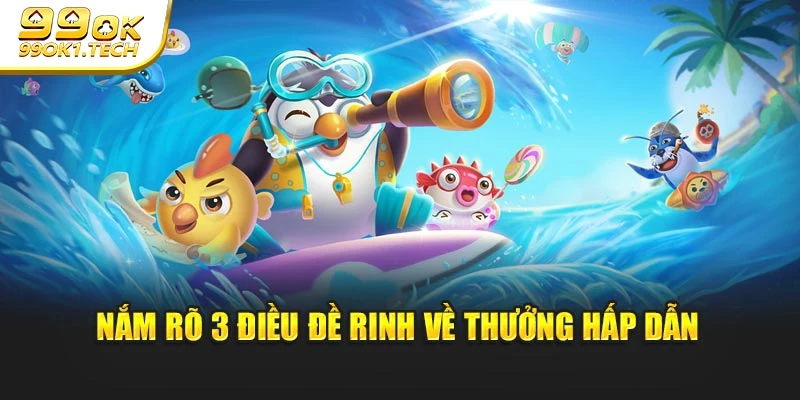 Nắm rõ 3 điều để rinh về thưởng hấp dẫn