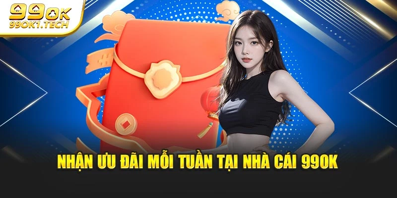 Nhận ưu đãi mỗi tuần tại nhà cái 99OK