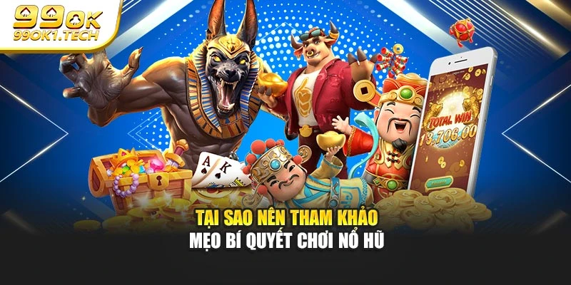 Tại sao nên tham khảo mẹo bí quyết chơi nổ hũ