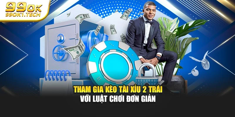 Tham gia kèo tài xỉu 2 trái với luật chơi đơn giản