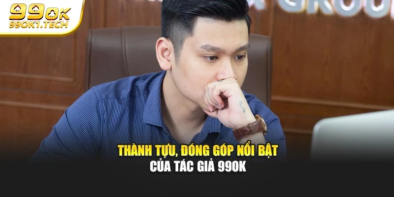 Thành tựu, đóng góp nổi bật của tác giả 99OK