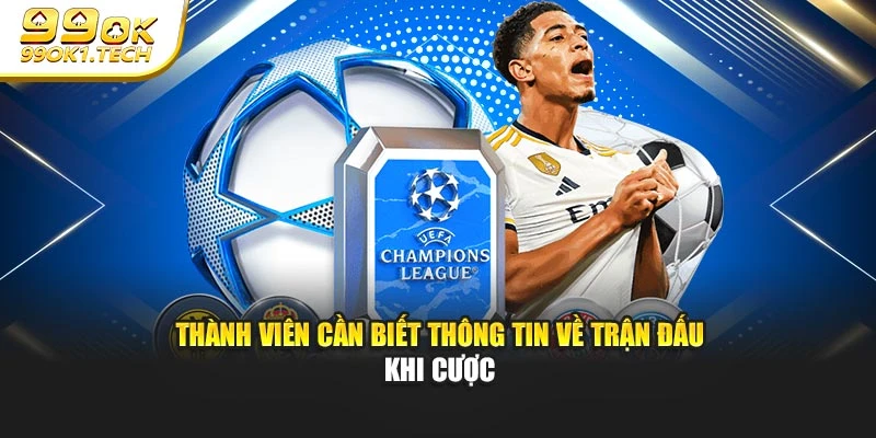 Thành viên cần biết thông tin về trận đấu khi cược