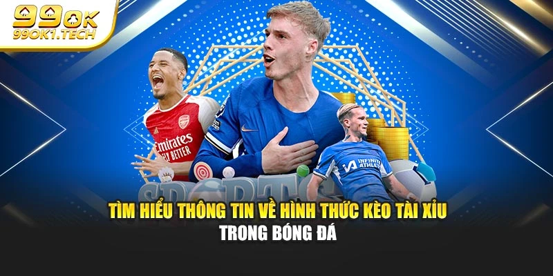 Tìm hiểu thông tin về hình thức kèo tài xỉu trong bóng đá