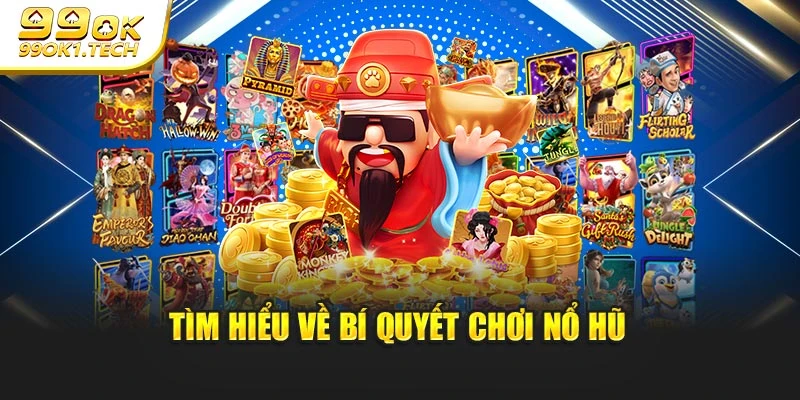 Tìm hiểu về bí quyết chơi nổ hũ
