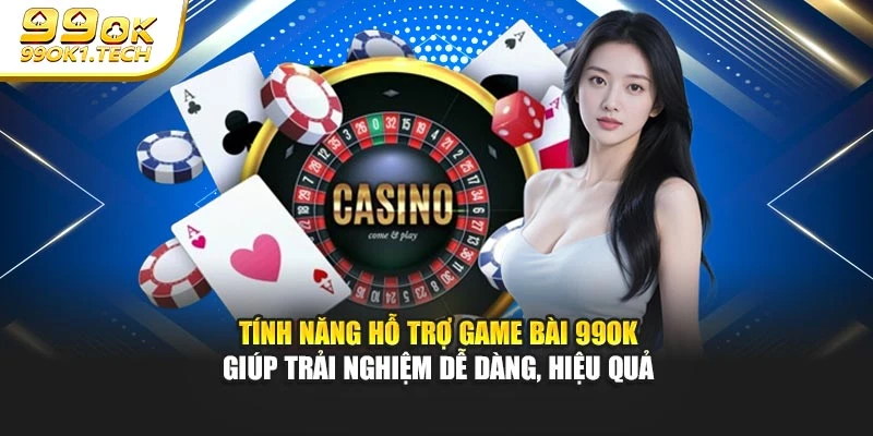 Tính năng hỗ trợ game bài 99OK giúp trải nghiệm dễ dàng, hiệu quả