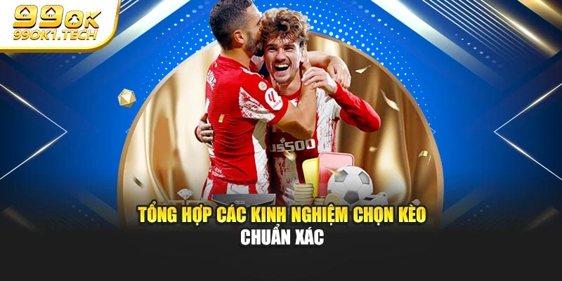 Tổng hợp các kinh nghiệm chọn kèo chuẩn xác