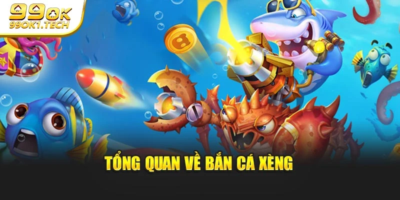 Tổng quan về Bắn Cá xèng