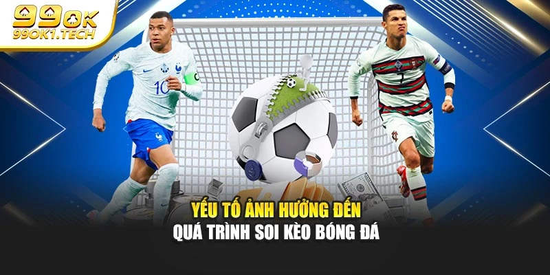 Yếu tố ảnh hưởng đến quá trình soi kèo bóng đá